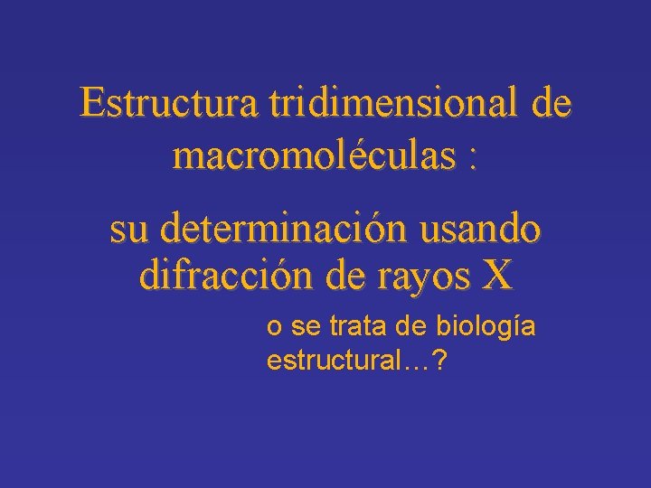 Estructura tridimensional de macromoléculas : su determinación usando difracción de rayos X o se