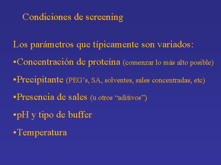 Condiciones de screening Los parámetros que típicamente son variados: • Concentración de proteína (comenzar