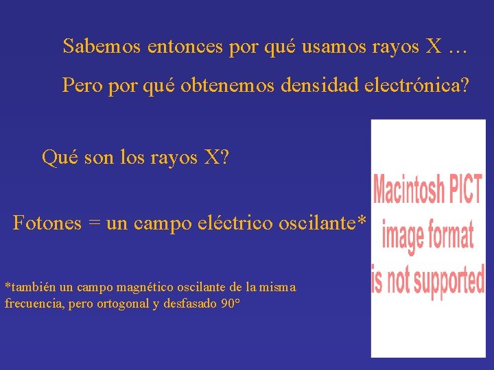 Sabemos entonces por qué usamos rayos X … Pero por qué obtenemos densidad electrónica?