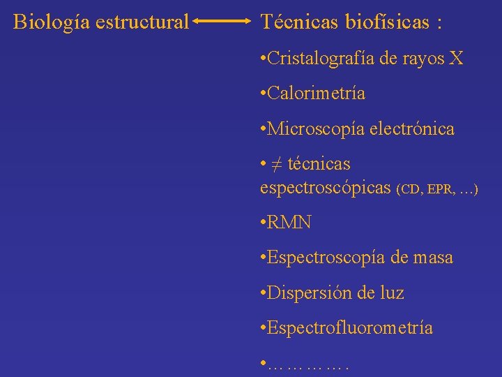 Biología estructural Técnicas biofísicas : • Cristalografía de rayos X • Calorimetría • Microscopía