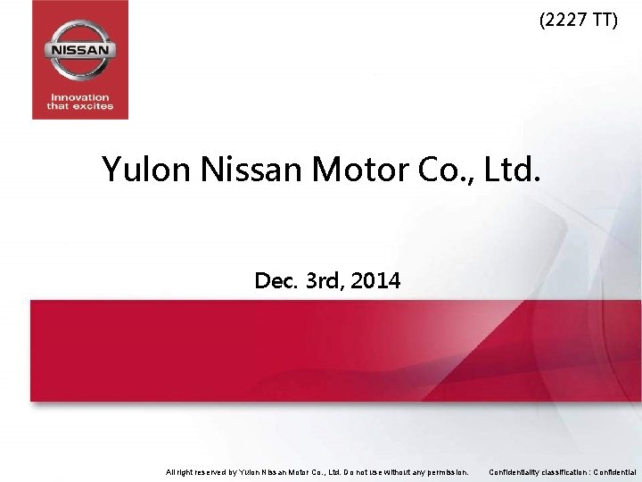 (2227 TT) Yulon Nissan Motor Co. , Ltd. Dec. 3 rd, 2014 All right