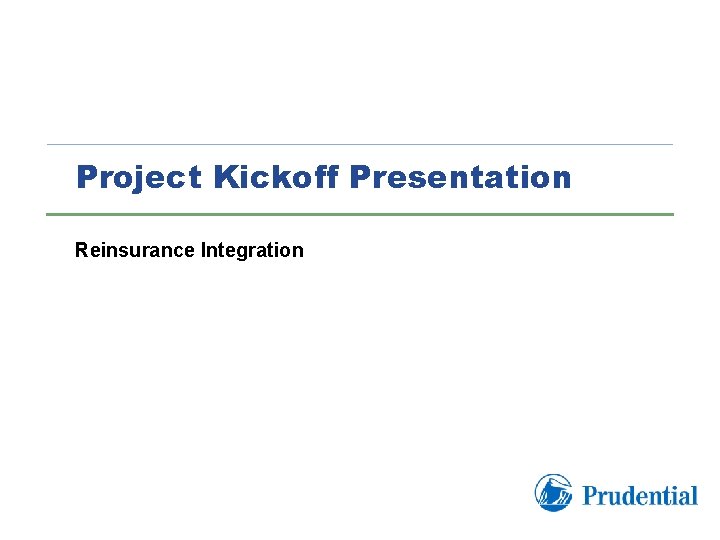 Project Kickoff Presentation Reinsurance Integration 