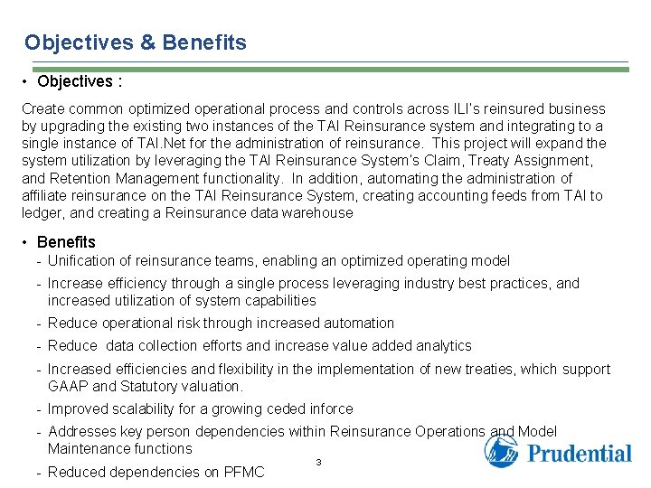 Objectives & Benefits • Objectives : Create common optimized operational process and controls across