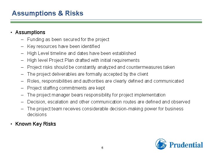 Assumptions & Risks • Assumptions – – – Funding as been secured for the