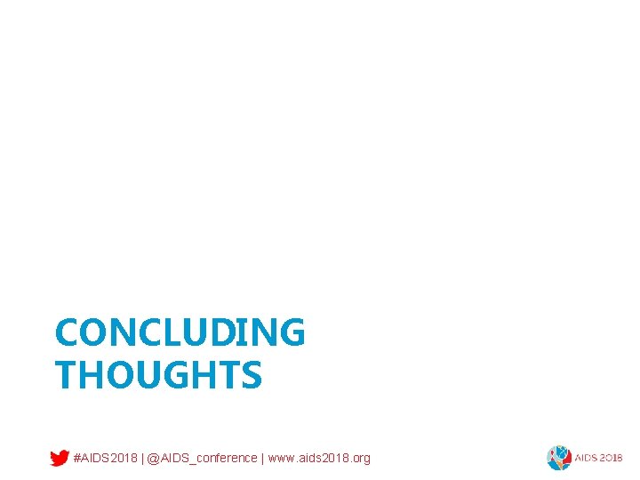 CONCLUDING THOUGHTS #AIDS 2018 | @AIDS_conference | www. aids 2018. org 