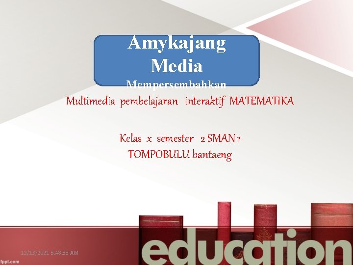 Amykajang Media Mempersembahkan Multimedia pembelajaran interaktif MATEMATIKA Kelas x semester 2 SMAN 1 TOMPOBULU