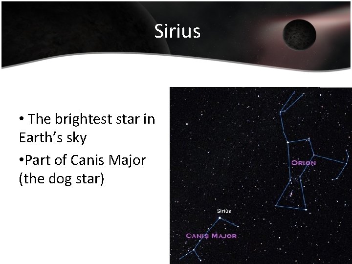 Sirius • The brightest star in Earth’s sky • Part of Canis Major (the