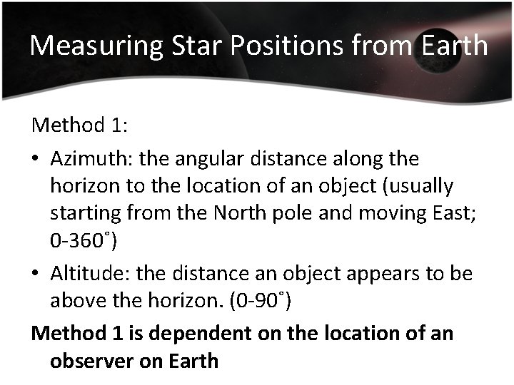 Measuring Star Positions from Earth Method 1: • Azimuth: the angular distance along the