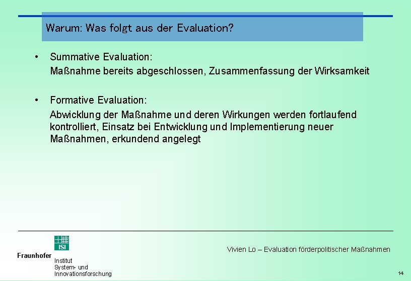 Warum: Was folgt aus der Evaluation? • Summative Evaluation: Maßnahme bereits abgeschlossen, Zusammenfassung der