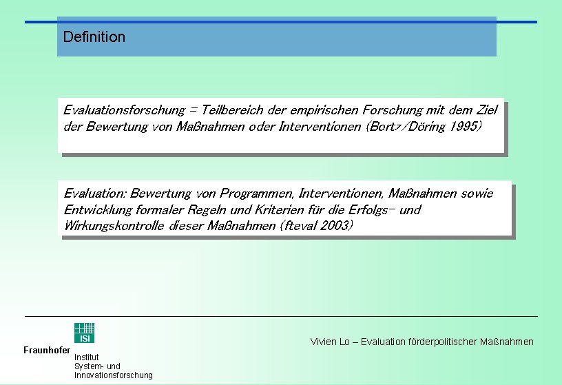 Definition Evaluationsforschung = Teilbereich der empirischen Forschung mit dem Ziel der Bewertung von Maßnahmen