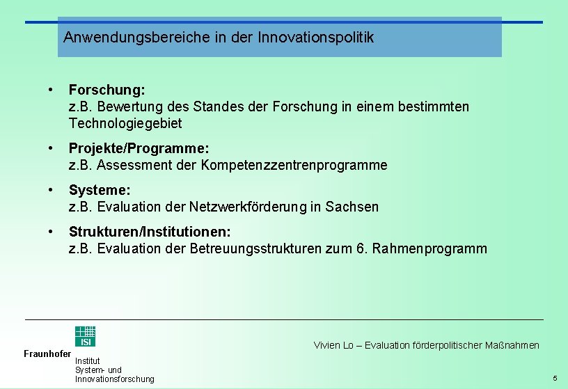 Anwendungsbereiche in der Innovationspolitik • Forschung: z. B. Bewertung des Standes der Forschung in