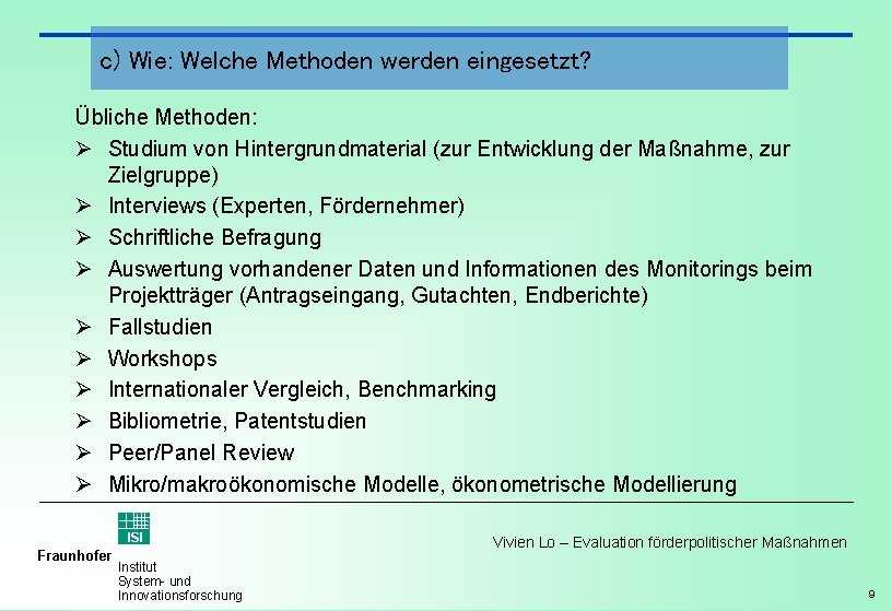 c) Wie: Welche Methoden werden eingesetzt? Übliche Methoden: Ø Studium von Hintergrundmaterial (zur Entwicklung