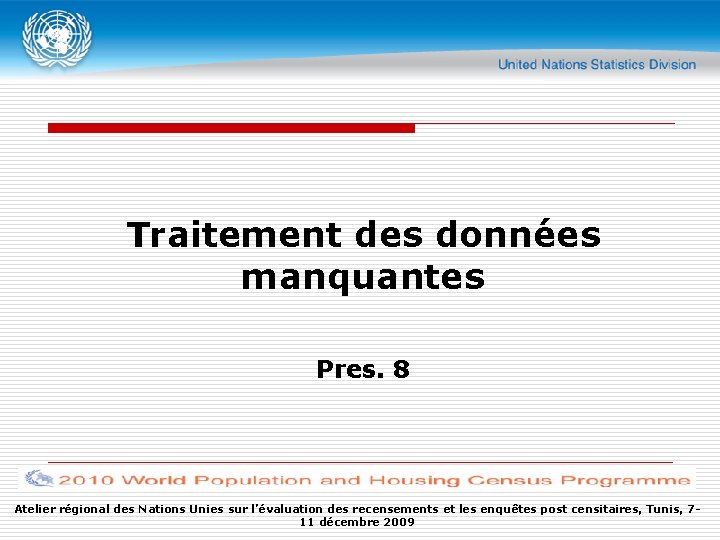 Traitement des données manquantes Pres. 8 Atelier régional des Nations Unies sur l’évaluation des