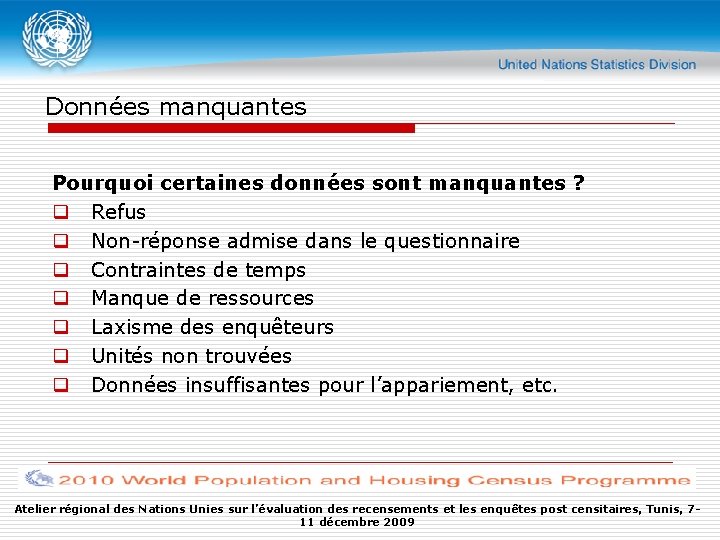 Données manquantes Pourquoi certaines données sont manquantes ? q Refus q Non-réponse admise dans