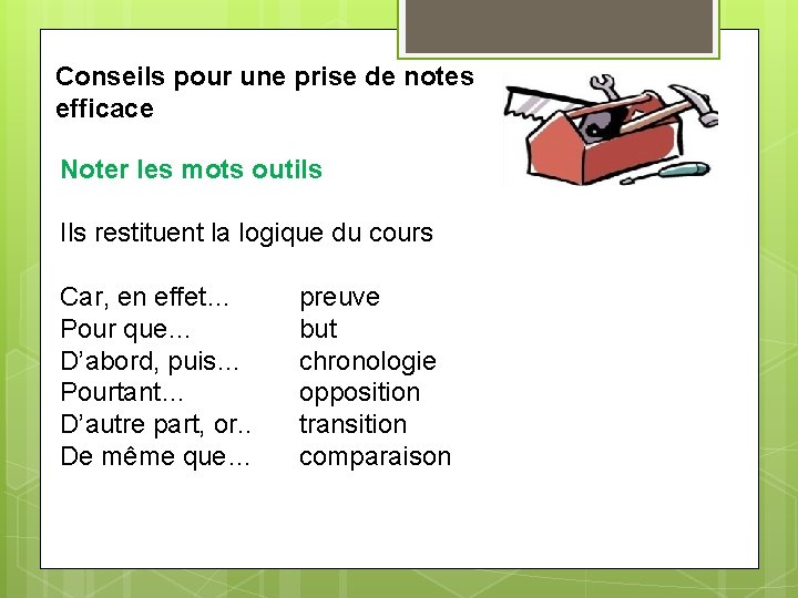 Conseils pour une prise de notes efficace Noter les mots outils Ils restituent la