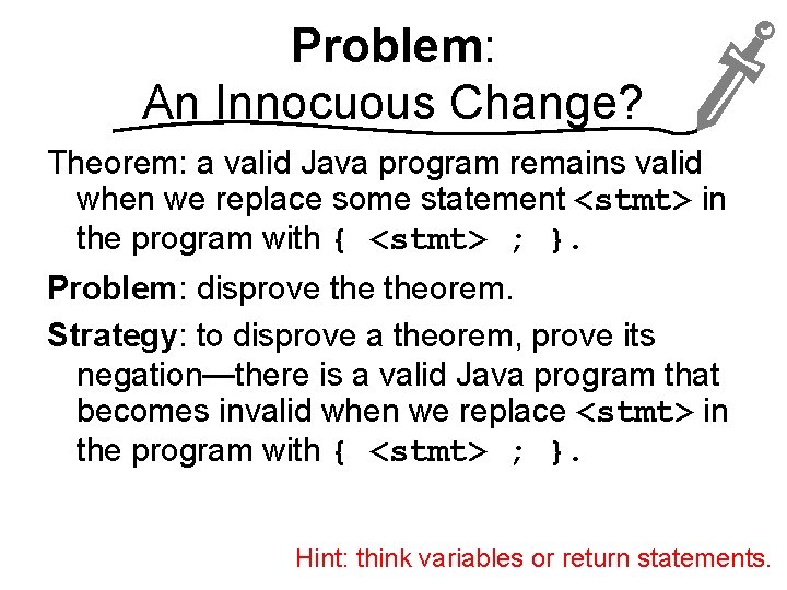 Problem: An Innocuous Change? Theorem: a valid Java program remains valid when we replace