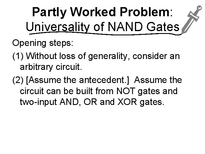 Partly Worked Problem: Universality of NAND Gates Opening steps: (1) Without loss of generality,