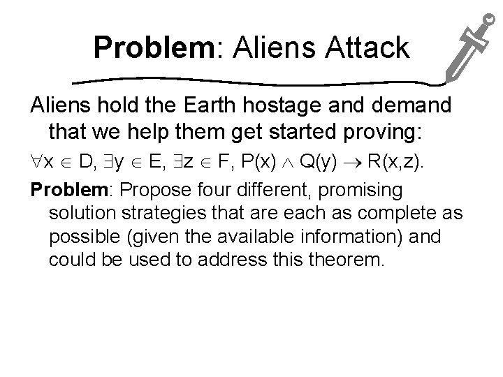 Problem: Aliens Attack Aliens hold the Earth hostage and demand that we help them