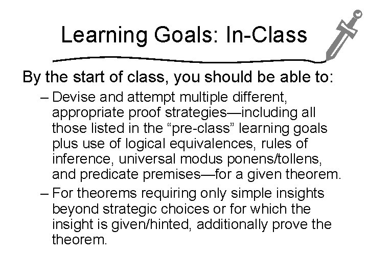 Learning Goals: In-Class By the start of class, you should be able to: –