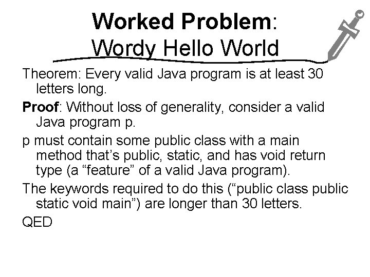 Worked Problem: Wordy Hello World Theorem: Every valid Java program is at least 30