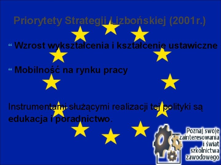 Priorytety Strategii Lizbońskiej (2001 r. ) Wzrost wykształcenia i kształcenie ustawiczne Mobilność na rynku