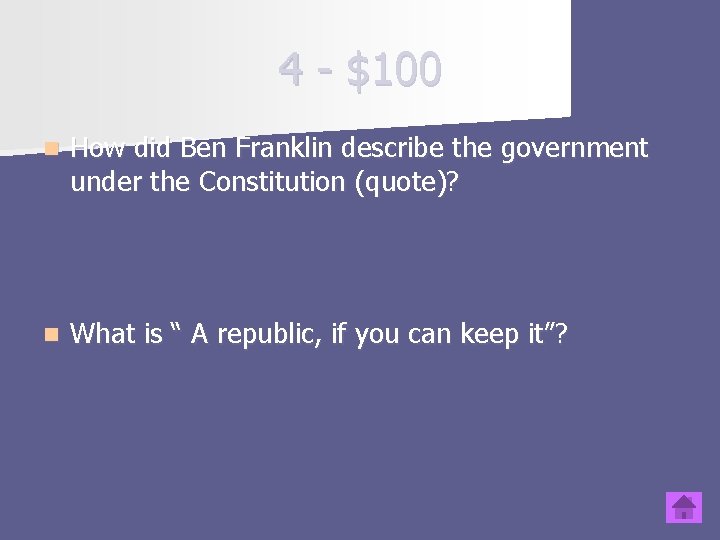 4 - $100 n How did Ben Franklin describe the government under the Constitution
