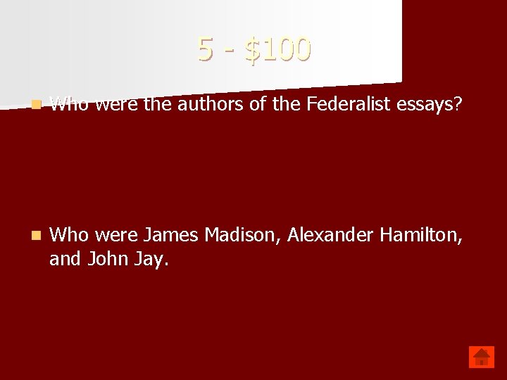 5 - $100 n Who were the authors of the Federalist essays? n Who
