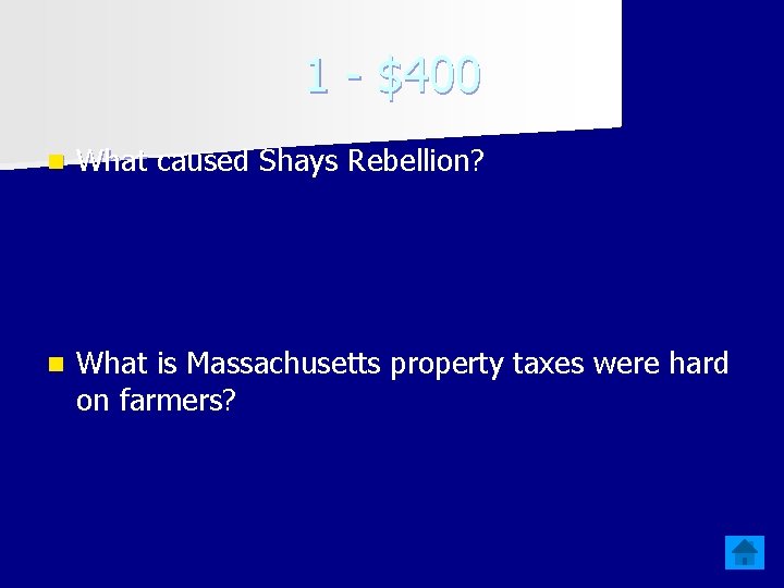 1 - $400 n What caused Shays Rebellion? n What is Massachusetts property taxes