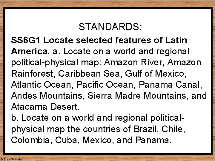STANDARDS: SS 6 G 1 Locate selected features of Latin America. a. Locate on