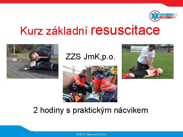 Kurz základní resuscitace ZZS Jm. K, p. o. 2 hodiny s praktickým nácvikem ©