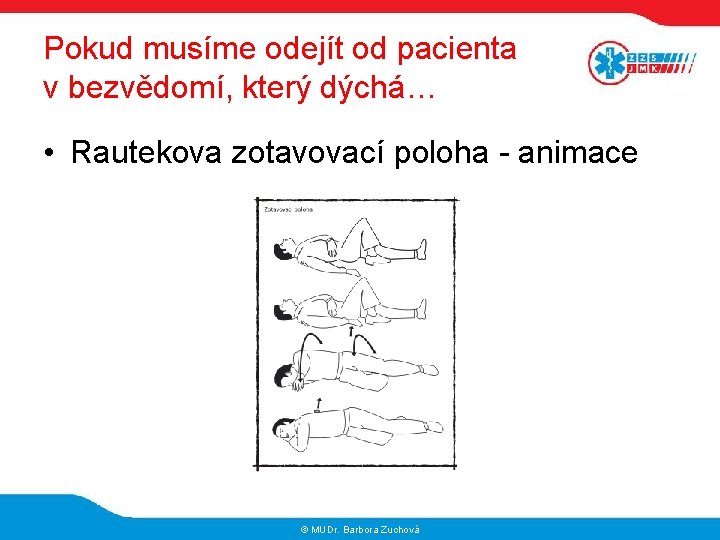 Pokud musíme odejít od pacienta v bezvědomí, který dýchá… • Rautekova zotavovací poloha -