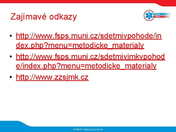 Zajímavé odkazy • http: //www. fsps. muni. cz/sdetmivpohode/in dex. php? menu=metodicke_materialy • http: //www.