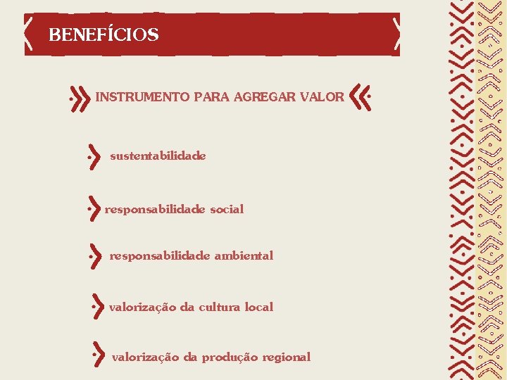 BENEFÍCIOS INSTRUMENTO PARA AGREGAR VALOR sustentabilidade responsabilidade social responsabilidade ambiental valorização da cultura local