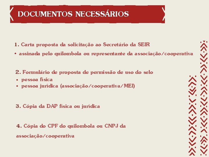 DOCUMENTOS NECESSÁRIOS 1. Carta proposta da solicitação ao Secretário da SEIR assinada pelo quilombola