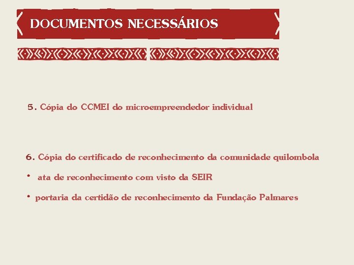 DOCUMENTOS NECESSÁRIOS 5. Cópia do CCMEI do microempreendedor individual 6. Cópia do certificado de