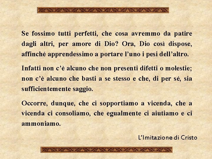 Se fossimo tutti perfetti, che cosa avremmo da patire dagli altri, per amore di