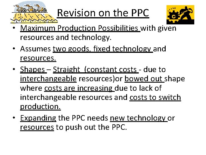 Revision on the PPC • Maximum Production Possibilities with given resources and technology. •