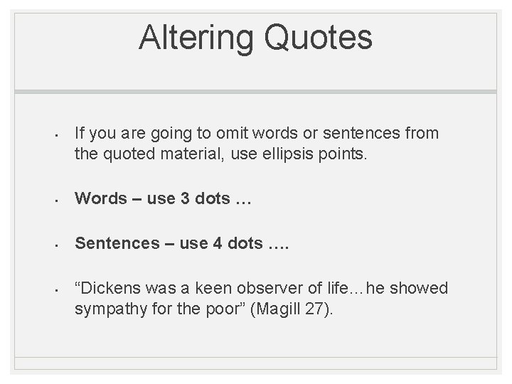 Altering Quotes • If you are going to omit words or sentences from the