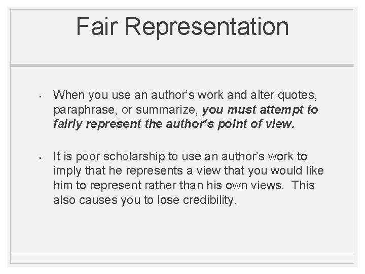 Fair Representation • • When you use an author’s work and alter quotes, paraphrase,