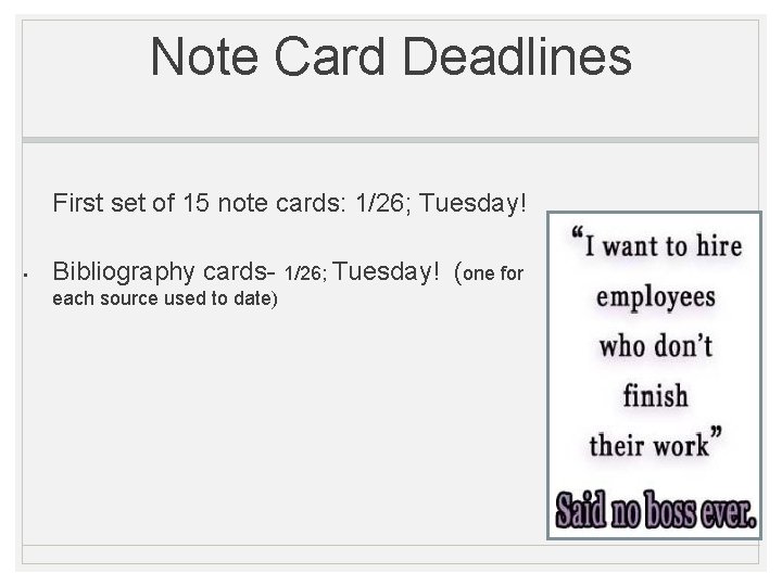 Note Card Deadlines First set of 15 note cards: 1/26; Tuesday! • Bibliography cards-