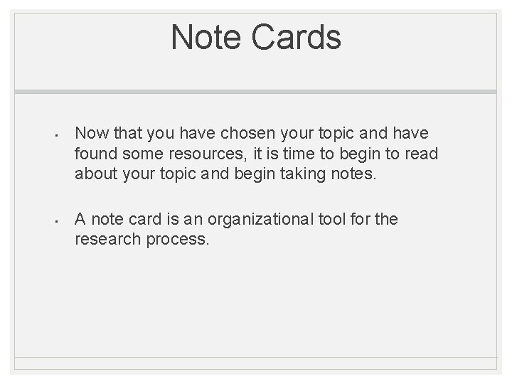 Note Cards • • Now that you have chosen your topic and have found