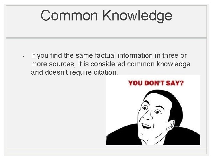 Common Knowledge • If you find the same factual information in three or more