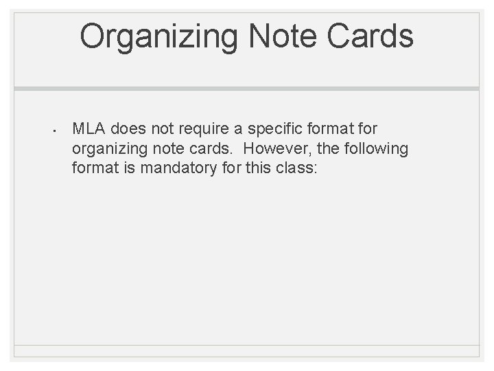 Organizing Note Cards • MLA does not require a specific format for organizing note