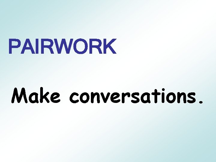 PAIRWORK Make conversations. 