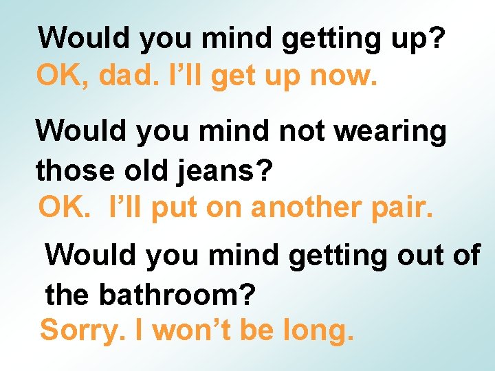 Would you mind getting up? OK, dad. I’ll get up now. Would you mind