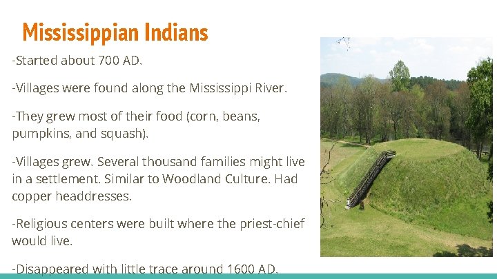 Mississippian Indians -Started about 700 AD. -Villages were found along the Mississippi River. -They