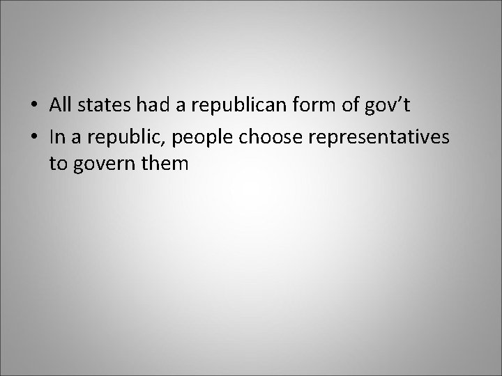• All states had a republican form of gov’t • In a republic, • All states had a republican form of gov’t • In a republic,