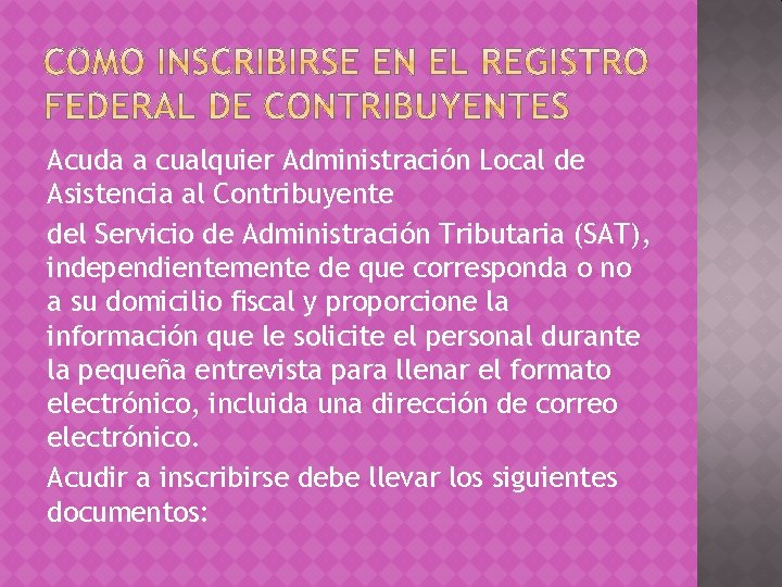 Acuda a cualquier Administración Local de Asistencia al Contribuyente del Servicio de Administración Tributaria