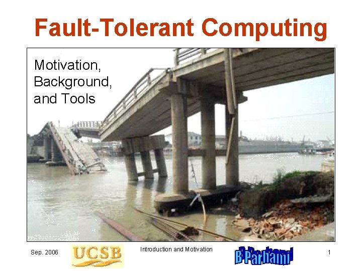 Fault-Tolerant Computing Motivation, Background, and Tools Sep. 2006 Introduction and Motivation 1 