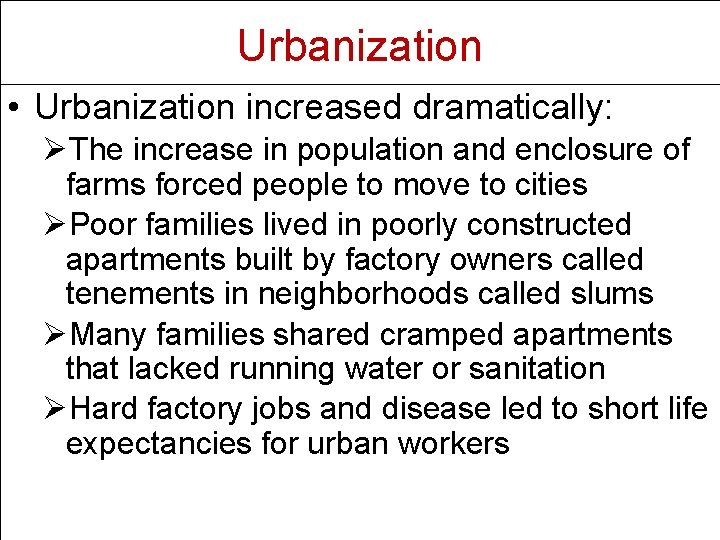 Urbanization • Urbanization increased dramatically: ØThe increase in population and enclosure of farms forced